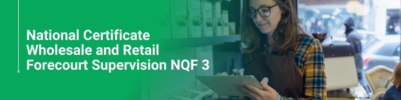 National Certificate Wholesale and Retail Forecourt Supervision NQF 3